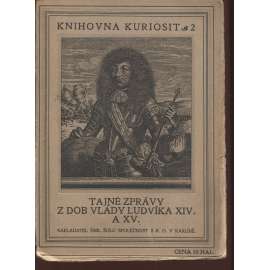 Tajné zprávy z dob vlády Ludvíka XIV. a XV. (Knihovna kuriosit)