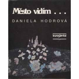 Město vidím... (podpis Daniela Hodrová)