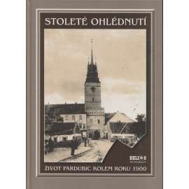 Stoleté ohlédnutí. Život Pardubic kolem roku 1900 (Pardubice na starých fotografiích)