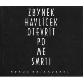 Otevřít po mé smrti [Zbyněk Havlíček - výbor z díla, poezie, surrealismus, básně]