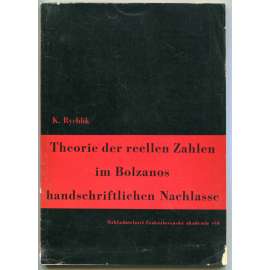 Theorie der reellen Zahlen im Bolzanos handschriftlichen Nachlasse [ Teorie reálných čísel v Bolzanových rukopisných pracích; dějiny vědy, matematika, Bernard Bolzano]