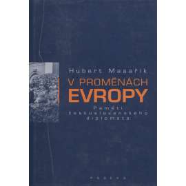 V proměnách Evropy. Paměti československého diplomata - Hubert Masařík [meziválečné Československo, 1. a 2. republika, diplomacie, druhá světová válka]