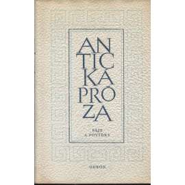 Antická próza - Báje a povídky [výbor z prozy - Hérodotos, Ezop, Aisópos, Démosthenes, Xenofón, Livius, Petronius, Apuleius, Xenofon, Lukianos, Petronius]