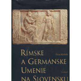 Rímske a germánske umenie na Slovensku [Římské a germánské umění; Slovensko; archeologické nálezy, řemeslné výrobky v Podunají, Germáni, Římané]