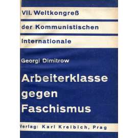 Arbeiterklasse gegen Faschismus [Dělnická třída proti fašismu, 1935; fašismus; komunismus; Kominterna; antifašismus]