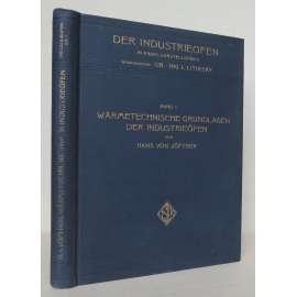 Wärmetechnische Grundlagen der Industrieöfen. Eine Einführung in die Wärmelehre ... [Základy tepelné techniky průmyslových pecí, teorie tepla, paliva a jejich využití, metalurgie]