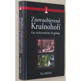 Znovuobjevené Krušnohoří [Krušné hory; Sudety; historie; dějiny; fotografie]