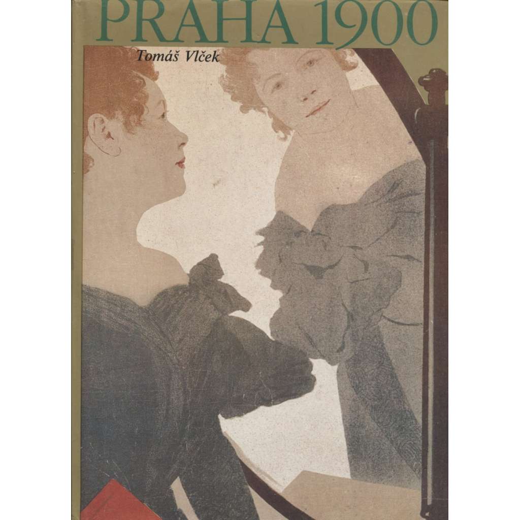 Praha 1900. Studie k dějinám kultury a umění Prahy v letech 1890-1914 [secese, secesní výtvarné umění, belle epoque, symbolismus, malba, sochařství, řemeslo, kubismus, architektura, stavby, domy, výstavy, dekorativní styly, proměny města]