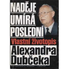 Naděje umírá poslední: vlastní životopis Alexandra Dubčeka (Dubček)