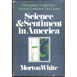 Science and Sentiment in America [americká filosofie; dějiny filozofie; USA; John Dewey; William; pragmatismus]