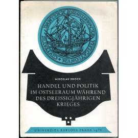 Handel und Politik im Ostseeraum während des dreissigjährigen Krieges [obchod; politika; Balt; třicetiletá válka]