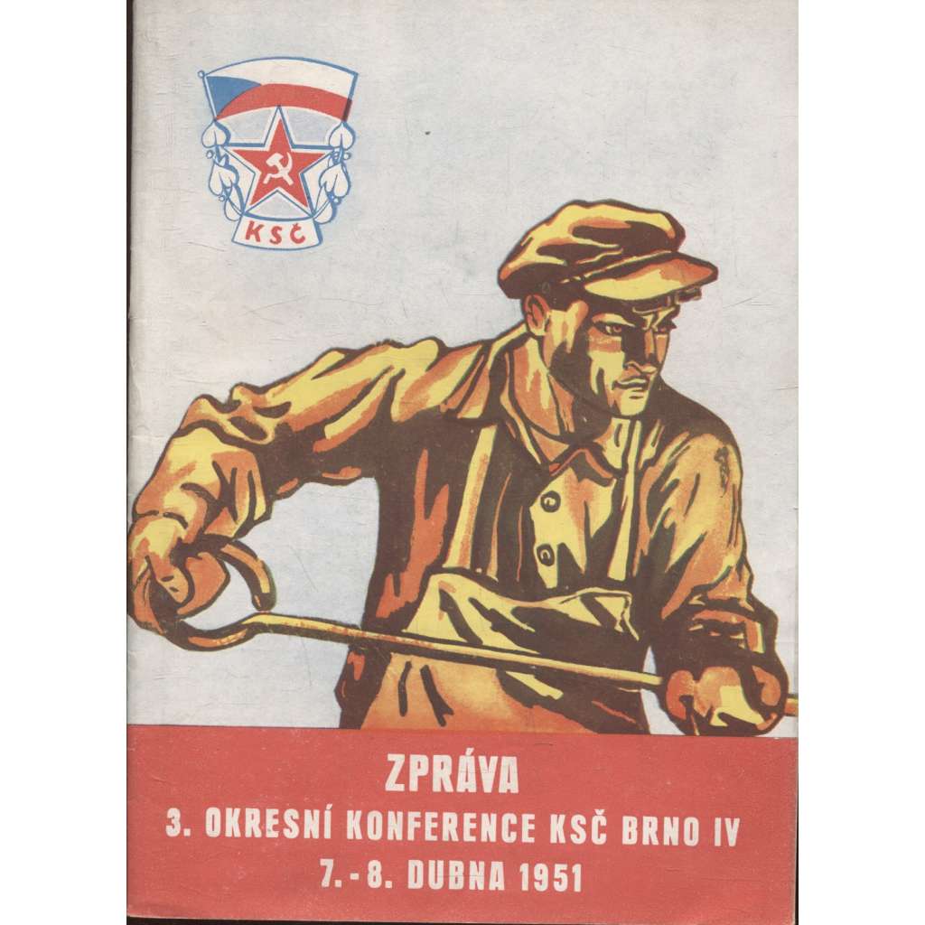 Zpráva 3. okresní konference KSČ Brno IV. 7. a 8. dubna 1951 (komunistická literatura)