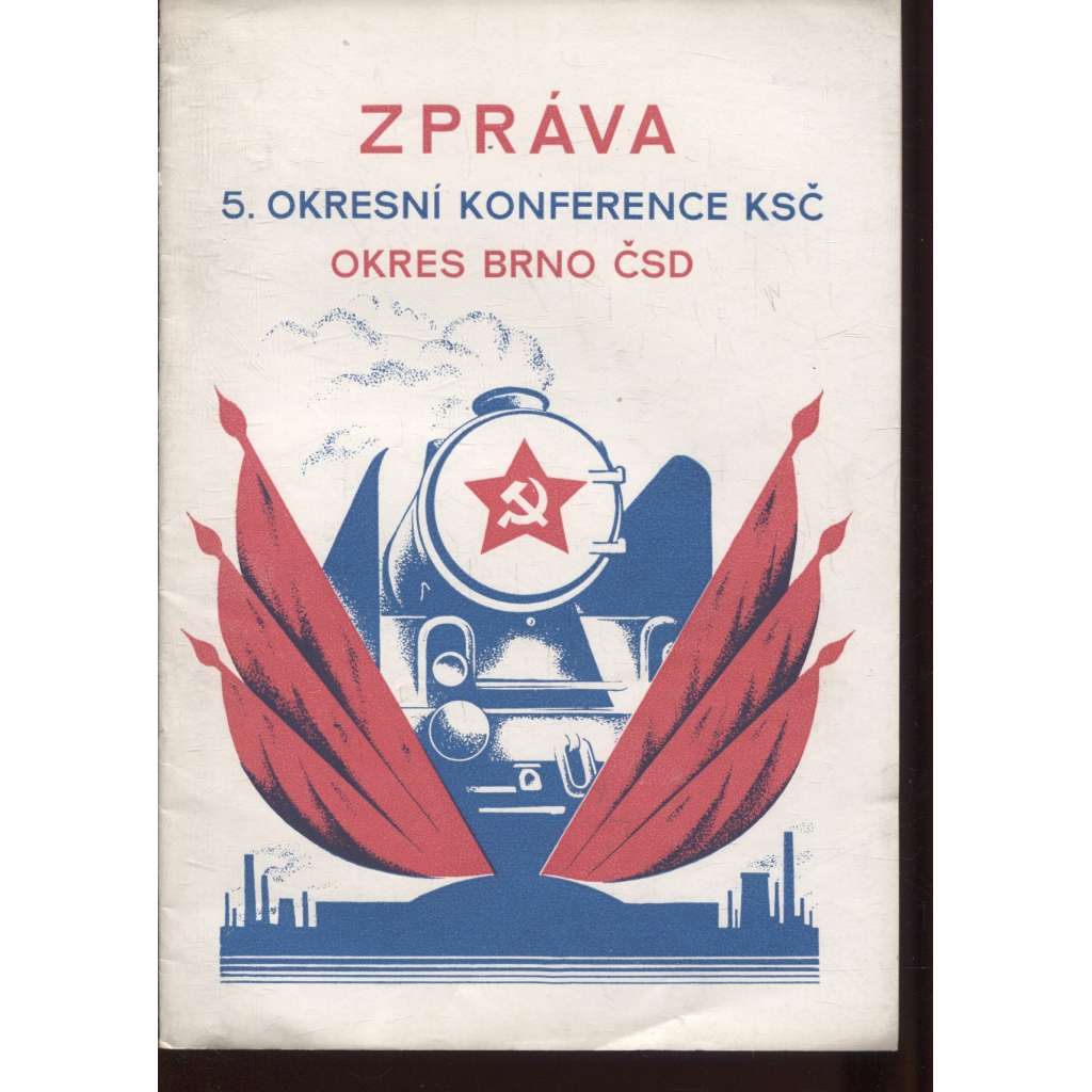 Zpráva 5. okresní konference KSČ okres Brno ČSD (komunistická literatura)
