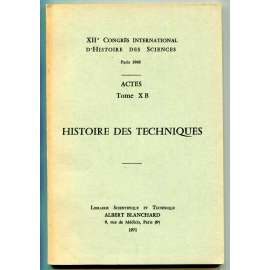 Histoire des techniques [= XIIe Congrés international dʾhistoire des sciences, Paris 1968; Actes; Tome X B] [dějiny vědy, dějiny techniky, technika, inženýrství]