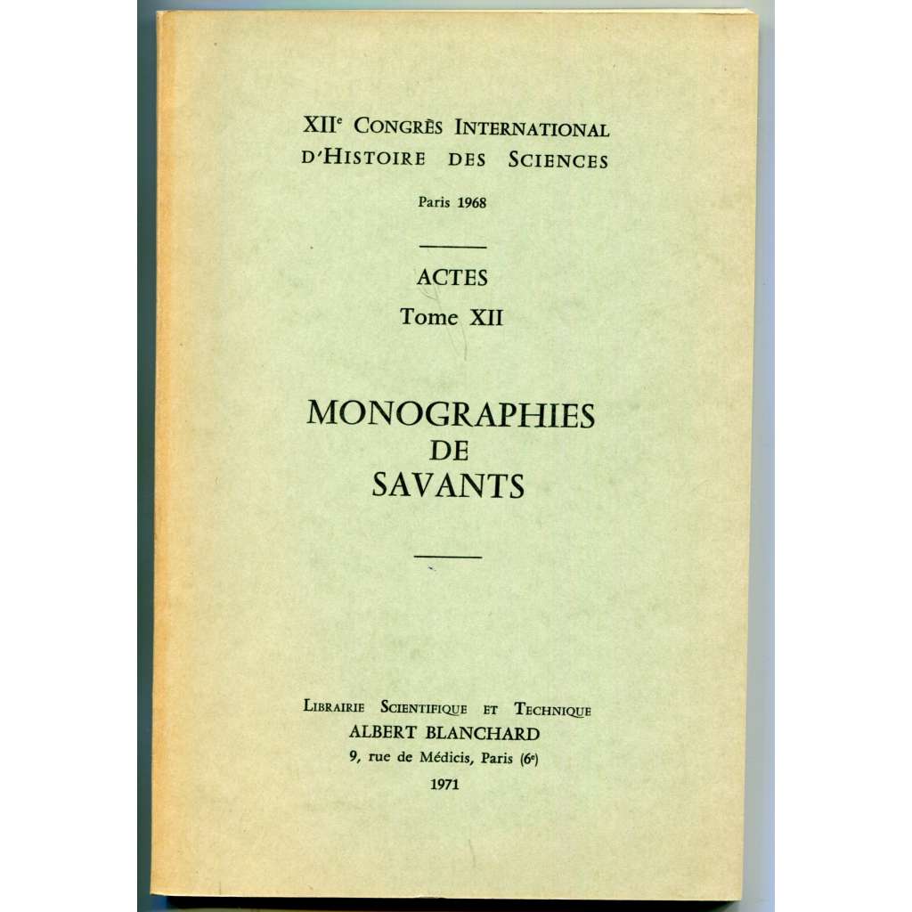 Monographies de savants [= XIIe Congrés international dʾhistoire des sciences, Paris 1968; Actes; Tome XII] [dějiny vědy, vědecké životopisy, varia]