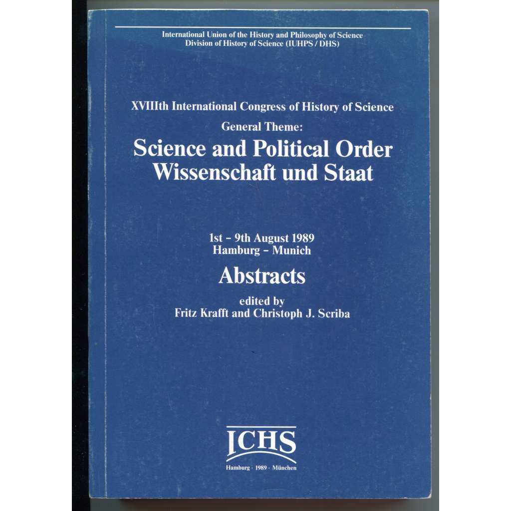 Science and Political Order / Wissenschaft und Staat  [= XVIIIth International Congress of History of Science, 1st-9th August 1989, Hamburg – Munich; Abstracts][dějiny a filosofie vědy, politika vědy a výzkumu]