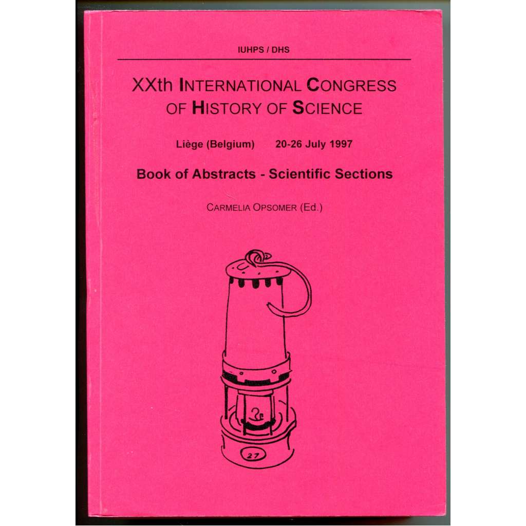 XXth International Congress of History of Science, Liege (Belgium), 20-26 July 1997. Book of Abstracts – Scientific Sections [XX. kongres pro dějiny vědy, abstrakty]