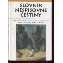 Slovník nespisovné češtiny (Argot, slangy a obecná mluva, vulgarismy, sprostá slova)