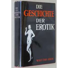 Die Geschichte der Erotik [Dějiny erotiky; erotické umění; erotika; sexualita]