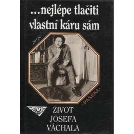 Nejlépe tlačiti vlastní káru sám: Život Josefa Váchala (Josef Váchal)