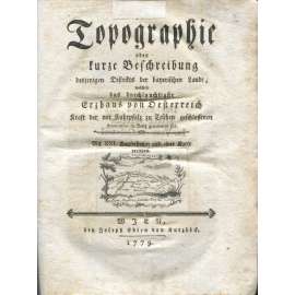 Topographie oder kurze Beschreibung ... [1779; mapy; Rakousko; Horní Rakousy; veduty; rytiny; mědiryty; Těšínský mír]