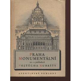 Praha monumentální ve 12 pohledech V. Kubašty (Vojtěch Kubašta)