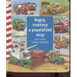 Bagry, traktory a popelářské vozy: Moje velká kniha vozidel