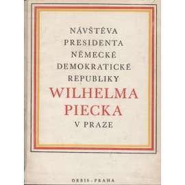 Návštěva presidenta německé demokratické republiky Wilhelma Piecka v Praze (Wilhelm Pieck) - komunistická literatura