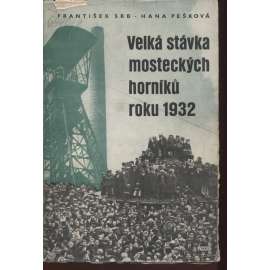 Velká stávka mosteckých horníků roku 1932 (edice: Tvář století, sv. 37) [Most, mostecká stávka, horníci, hornictví, politika]