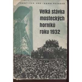 Velká stávka mosteckých horníků roku 1932 (edice: Tvář století, sv. 37) [Most, mostecká stávka, horníci, hornictví, politika]