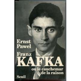 Franz Kafka ou le cauchemar de la raison [dějiny literatury, literární věda, Pražský kruh, pražská německá židovská literatura]