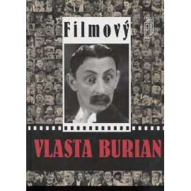 Filmový Vlasta Burian [Vše o Vlastovi Burianovi, jeho filmy, kolegové herci, citáty z dobového tisku, první republika, film]