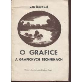 O grafice a grafických technikách (grafika, grafické techniky, podpis Jan Dočekal)