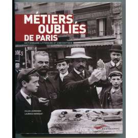 Métiers oubliés de Paris. Dictionnaire littéraire et anecdotique [zapomenuté profese, povolání a živnosti Paříže; kulturní dějiny, humor]