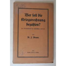Wer soll die Kriegsrechnung bezahlen? Zur Wirtschaftspolitik des kapitalistischen Bankrotts [Kdo zaplatí válečné účty?; německá hospodářská politika po první světové válce, ekonomie, levicová propaganda]