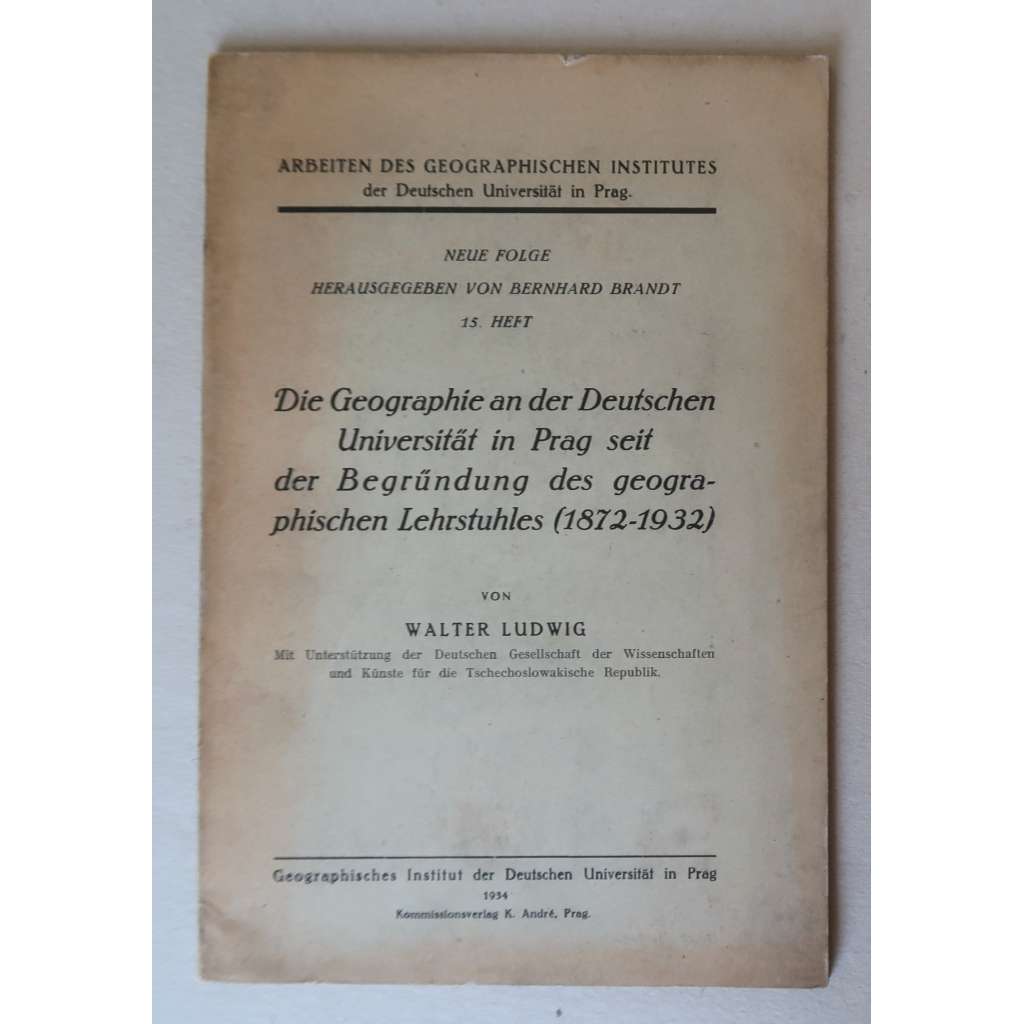 Die Geographie an der Deutschen Universität in Prag seit der Begründung des geographischen Lehrstuhles (1872-1932)  [Německá univerzita Praha - výuka geografie]