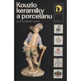 Kouzlo keramiky a porcelánu [Obsah: starožitnosti, porcelán, keramika, sběratelství, výroba, výrobci, značky, průmysl]