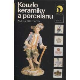 Kouzlo keramiky a porcelánu [Obsah: starožitnosti, porcelán, keramika, sběratelství, výroba, výrobci, značky, průmysl]