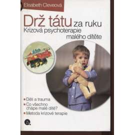 Drž tátu za ruku. Krizová psychoterapie malého dítěte