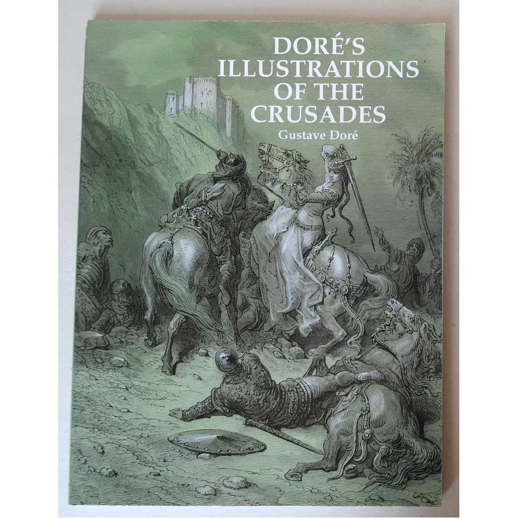 Doréʾs Illustrations of the Crusades  /Gustave Doré [knižní ilustrace, grafika, dějiny křížových výprav - Michaud - ilustrace]