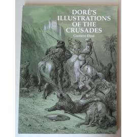 Doréʾs Illustrations of the Crusades  /Gustave Doré [knižní ilustrace, grafika, dějiny křížových výprav - Michaud - ilustrace]