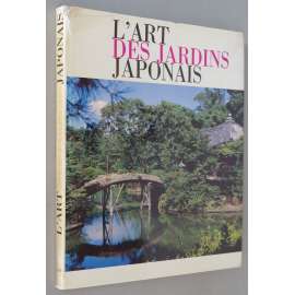 L'Art des jardins japonais [Umění japonských zahrad; Japonsko; japonské zahrady; zahradní architektura]