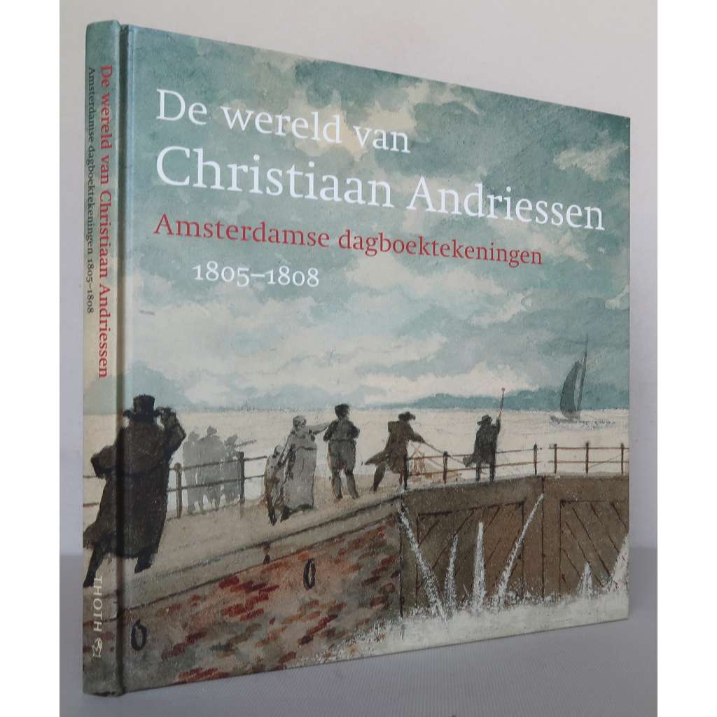 De wereld van Christiaan Andriessen. Amsterdamse dagboektekeningen 1805-1808 [nizozemské umění, kresby a akvarely z deníku umělce]