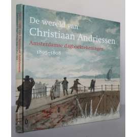 De wereld van Christiaan Andriessen. Amsterdamse dagboektekeningen 1805-1808 [nizozemské umění, kresby a akvarely z deníku umělce]