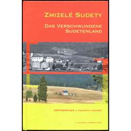 Zmizelé Sudety = Das verschwundene Sudetenland [4. vydání; fotografie; Krkonoše; Šumava; Chebsko]