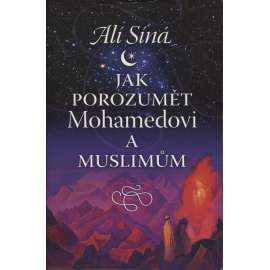 Jak porozumět Mohamedovi a Muslimům (Islám)