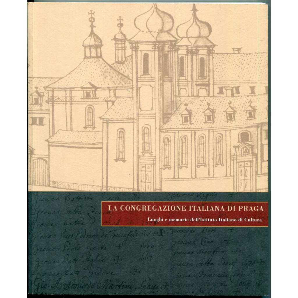 Congregazione  Italiana di Praga. Luoghi e memorie dellʾIstituto Italiano di Cultura di Praga [Italská kongregace v Praze, Vlašská kongregace, Vlašský špitál, italská komunita v Čechách, katolicismus, charita, náboženská bratrstva, kulturní dějiny]