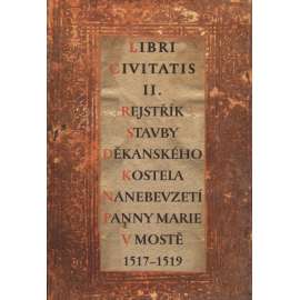 Rejstřík stavby děkanského kostela Nanebevzetí Panny Marie v Mostě 1517-1519 (Most)