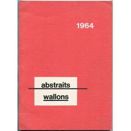 Abstraits Wallons 1964 [abstraktní umění; sochařství; malba; Belgie; Valonsko]