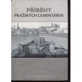 Příběhy pražských cementáren [cementárny, těžba vápence, Praha Podolí, Radotín, Hlubočepy, firma Barta, Prastav]